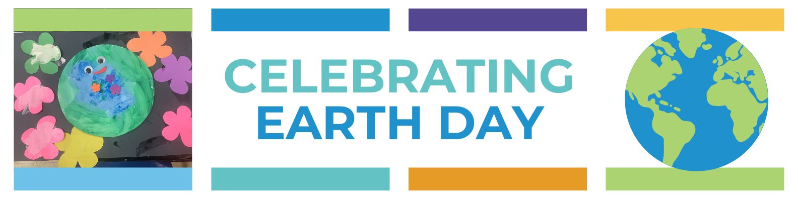 Colorful “Celebrating Earth Day” banner with a child-created Earth painting surrounded by bright paper flowers and a globe illustration on a white background.